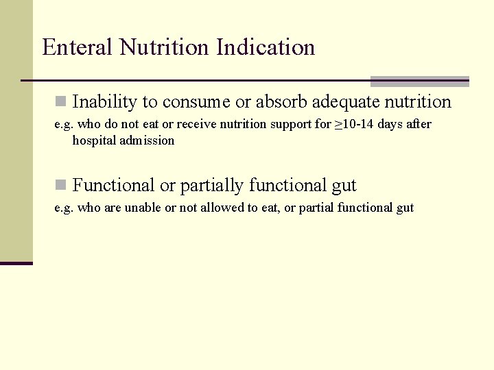 Enteral Nutrition Indication n Inability to consume or absorb adequate nutrition e. g. who