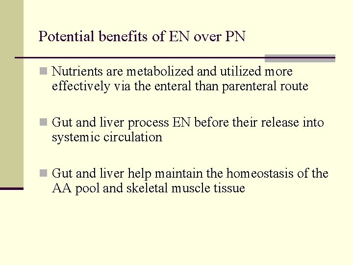 Potential benefits of EN over PN n Nutrients are metabolized and utilized more effectively