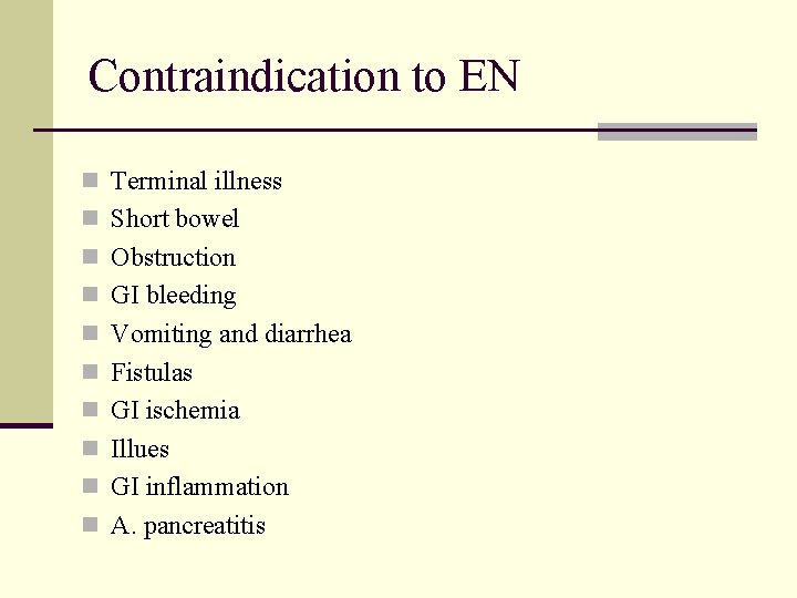 Contraindication to EN n Terminal illness n Short bowel n Obstruction n GI bleeding