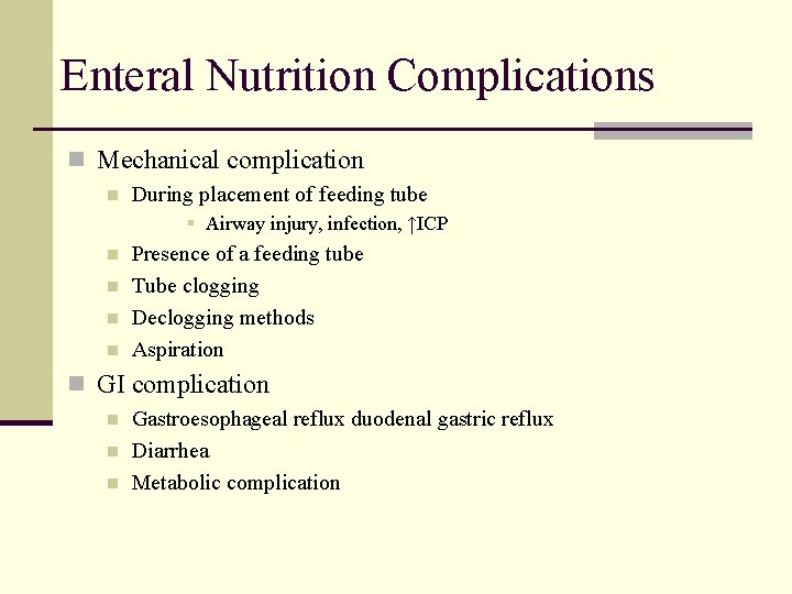 Enteral Nutrition Complications n Mechanical complication n During placement of feeding tube § Airway