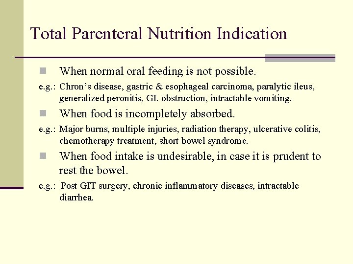 Total Parenteral Nutrition Indication n When normal oral feeding is not possible. e. g.