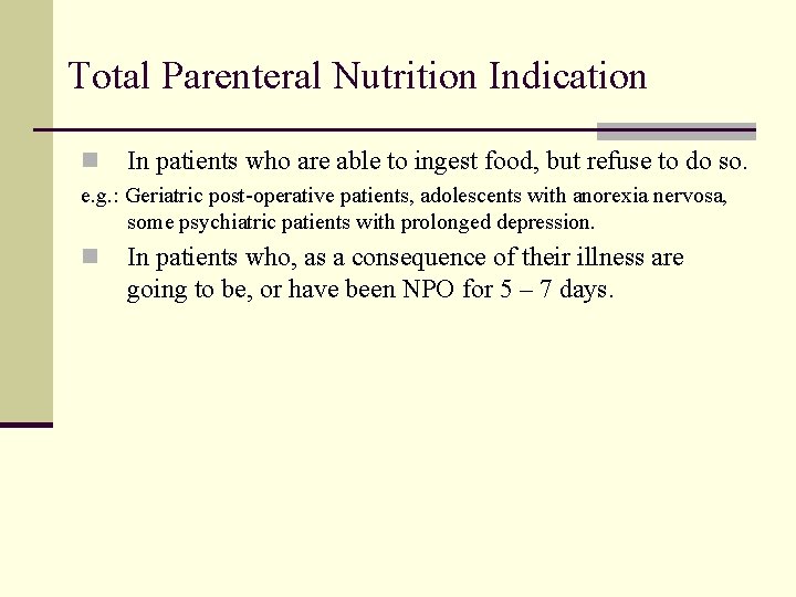 Total Parenteral Nutrition Indication n In patients who are able to ingest food, but