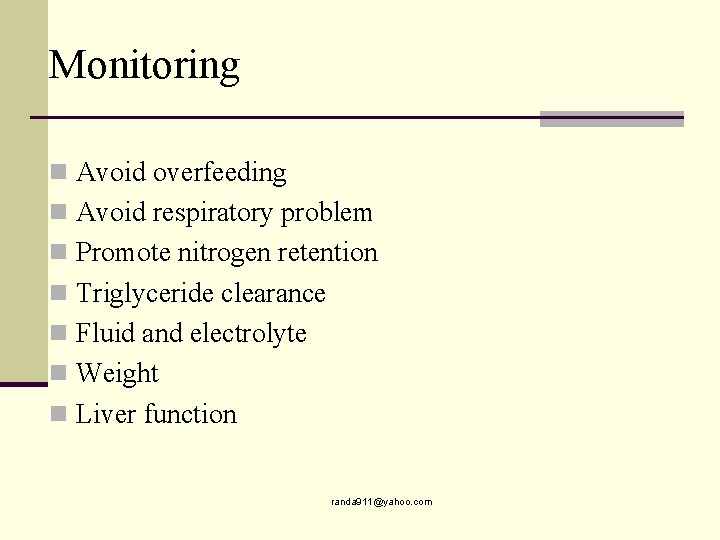 Monitoring n Avoid overfeeding n Avoid respiratory problem n Promote nitrogen retention n Triglyceride