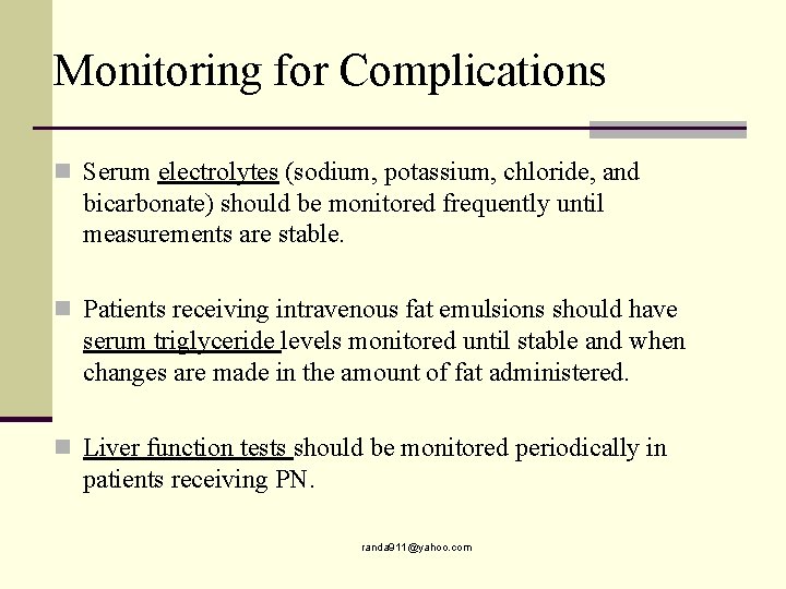 Monitoring for Complications n Serum electrolytes (sodium, potassium, chloride, and bicarbonate) should be monitored