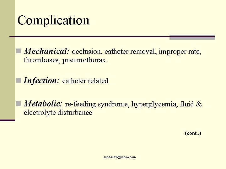 Complication n Mechanical: occlusion, catheter removal, improper rate, thromboses, pneumothorax. n Infection: catheter related