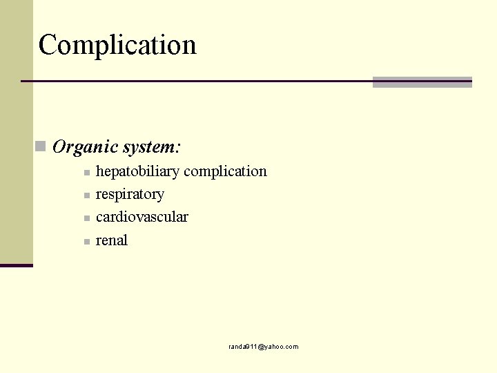 Complication n Organic system: n n hepatobiliary complication respiratory cardiovascular renal randa 911@yahoo. com