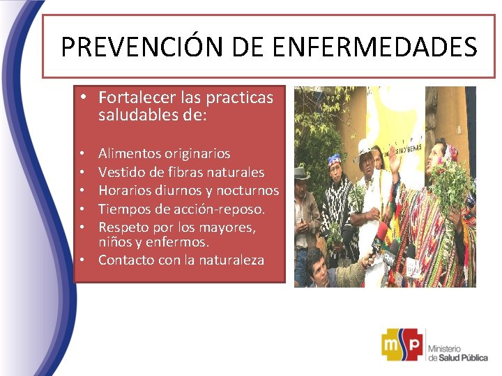 PREVENCIÓN DE ENFERMEDADES • Fortalecer las practicas saludables de: Alimentos originarios Vestido de fibras PREVENCIÓN DE ENFERMEDADES • Fortalecer las practicas saludables de: Alimentos originarios Vestido de fibras