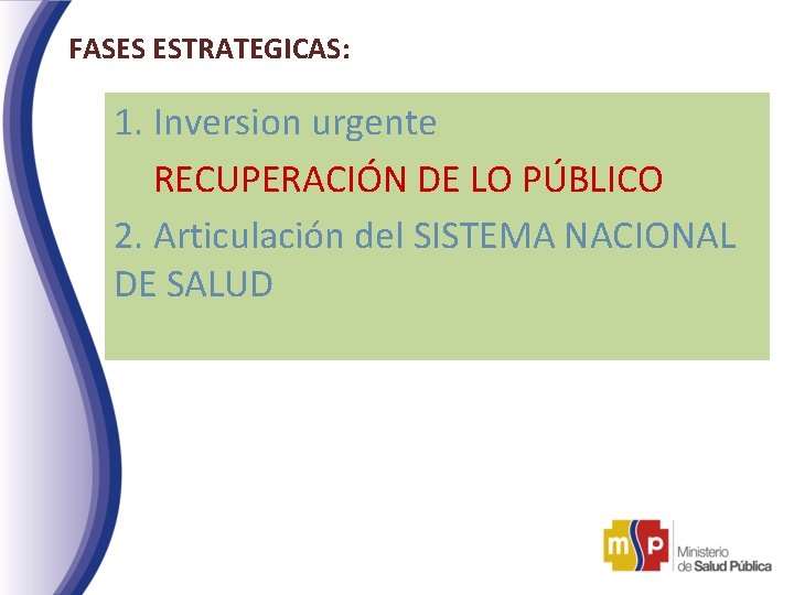 FASES ESTRATEGICAS: 1. Inversion urgente RECUPERACIÓN DE LO PÚBLICO 2. Articulación del SISTEMA NACIONAL FASES ESTRATEGICAS: 1. Inversion urgente RECUPERACIÓN DE LO PÚBLICO 2. Articulación del SISTEMA NACIONAL