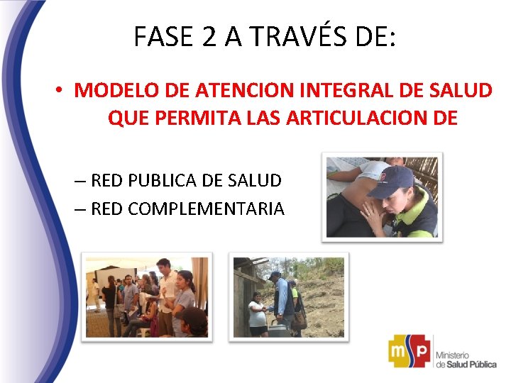 FASE 2 A TRAVÉS DE: • MODELO DE ATENCION INTEGRAL DE SALUD QUE PERMITA FASE 2 A TRAVÉS DE: • MODELO DE ATENCION INTEGRAL DE SALUD QUE PERMITA