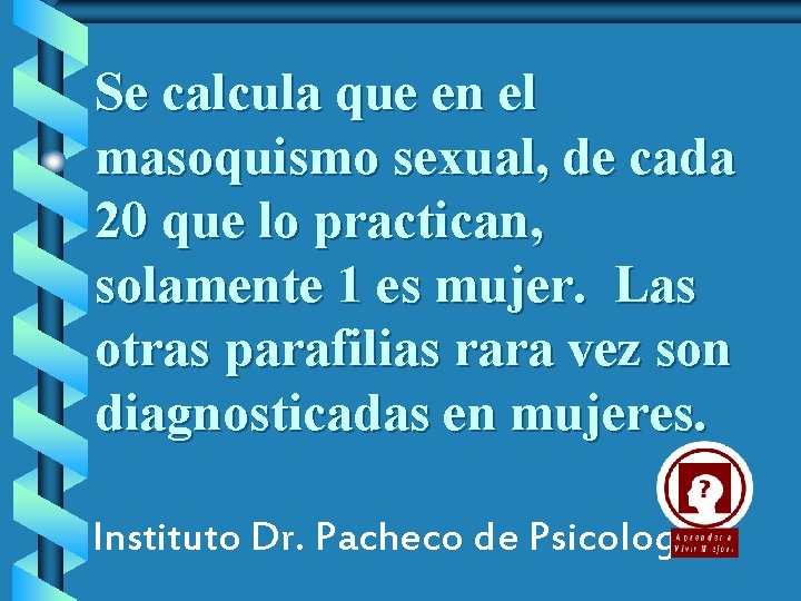 Se calcula que en el masoquismo sexual, de cada 20 que lo practican, solamente
