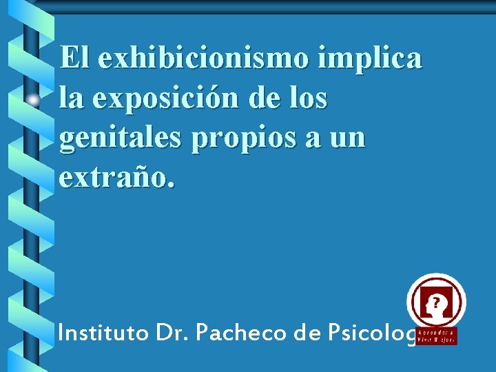 El exhibicionismo implica la exposición de los genitales propios a un extraño. Instituto Dr.