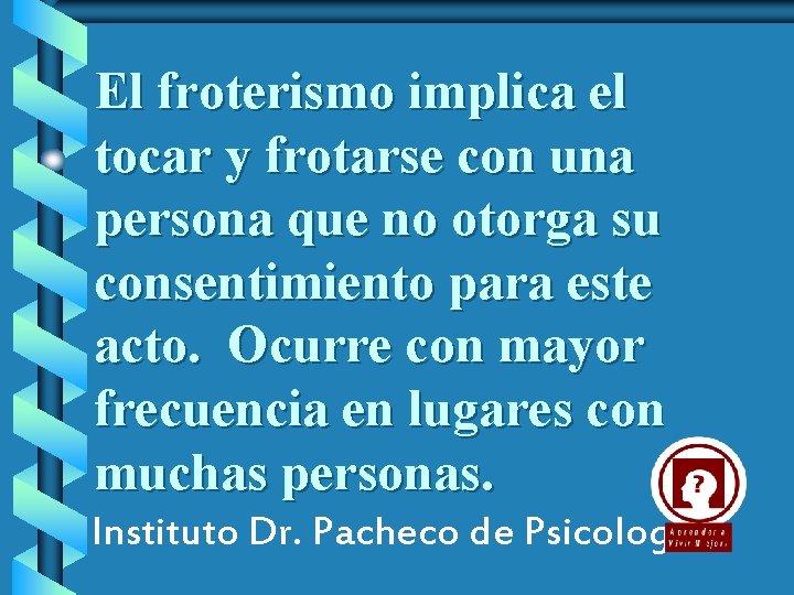 El froterismo implica el tocar y frotarse con una persona que no otorga su