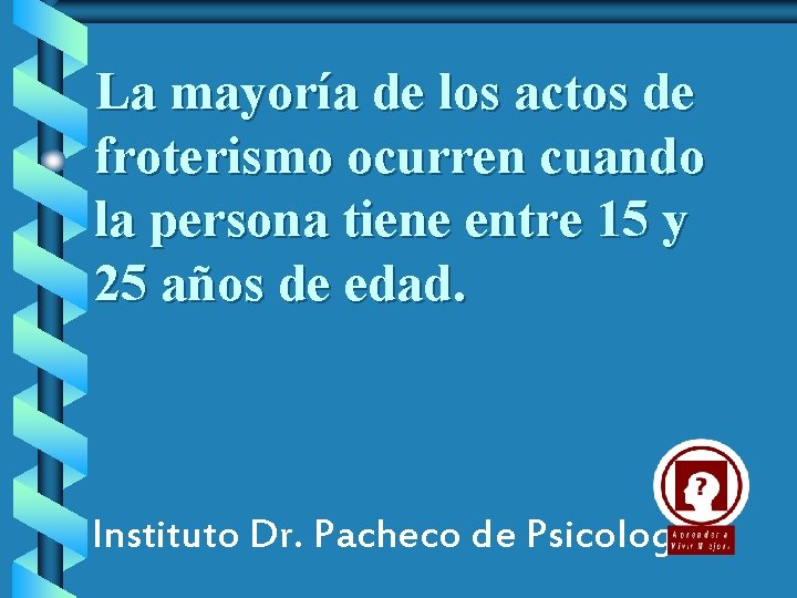 La mayoría de los actos de froterismo ocurren cuando la persona tiene entre 15