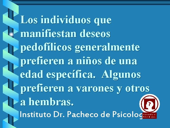 Los individuos que manifiestan deseos pedofílicos generalmente prefieren a niños de una edad específica.