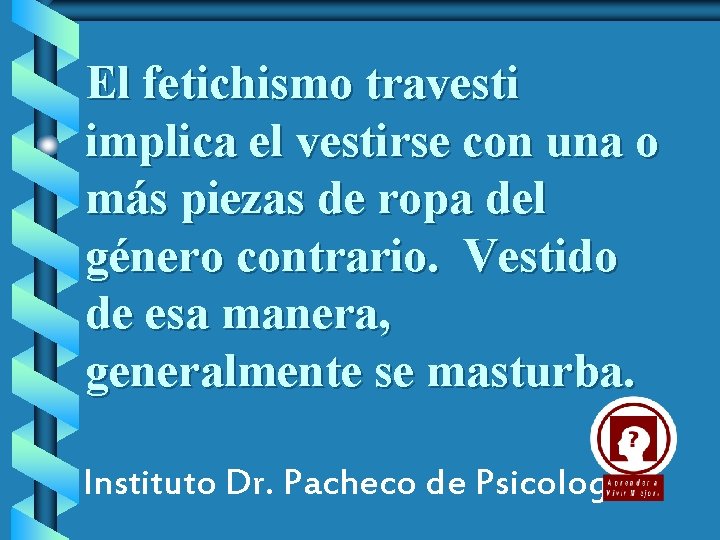 El fetichismo travesti implica el vestirse con una o más piezas de ropa del