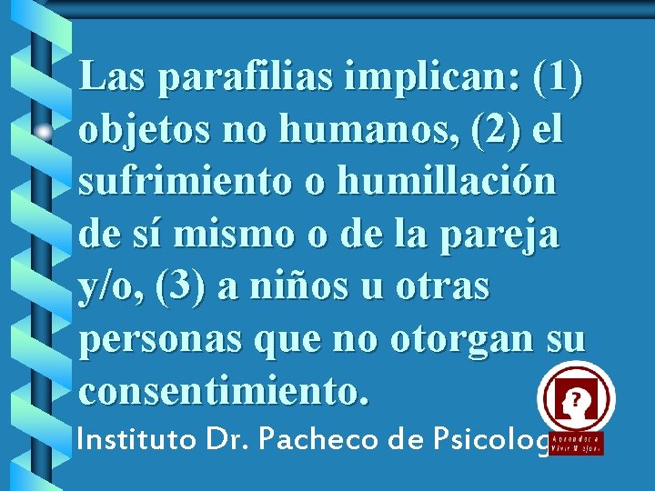 Las parafilias implican: (1) objetos no humanos, (2) el sufrimiento o humillación de sí