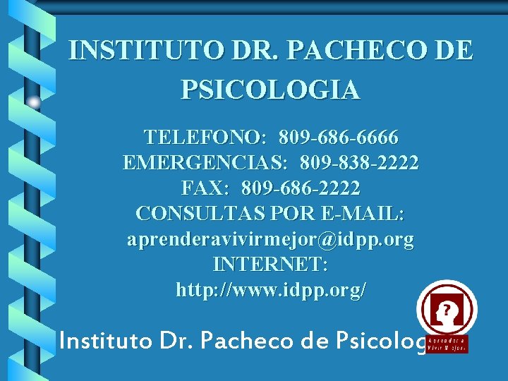 INSTITUTO DR. PACHECO DE PSICOLOGIA TELEFONO: 809 -686 -6666 EMERGENCIAS: 809 -838 -2222 FAX: