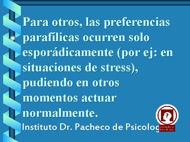 Para otros, las preferencias parafílicas ocurren solo esporádicamente (por ej: en situaciones de stress),