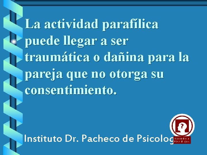 La actividad parafílica puede llegar a ser traumática o dañina para la pareja que
