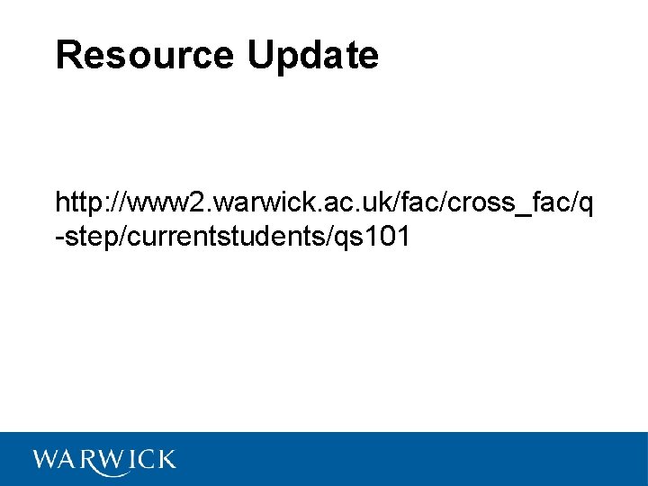 Resource Update http: //www 2. warwick. ac. uk/fac/cross_fac/q -step/currentstudents/qs 101 Resource Update http: //www 2. warwick. ac. uk/fac/cross_fac/q -step/currentstudents/qs 101