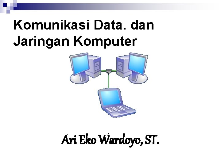 Komunikasi Data. dan Jaringan Komputer Ari Eko Wardoyo, ST. 