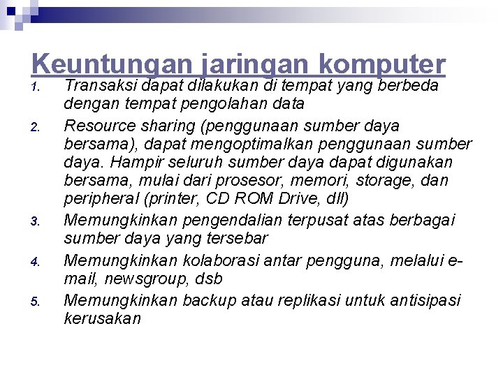 Keuntungan jaringan komputer 1. 2. 3. 4. 5. Transaksi dapat dilakukan di tempat yang