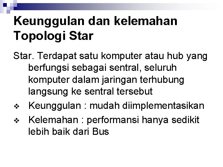 Keunggulan dan kelemahan Topologi Star. Terdapat satu komputer atau hub yang berfungsi sebagai sentral,