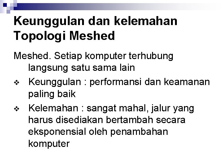 Keunggulan dan kelemahan Topologi Meshed. Setiap komputer terhubung langsung satu sama lain v Keunggulan