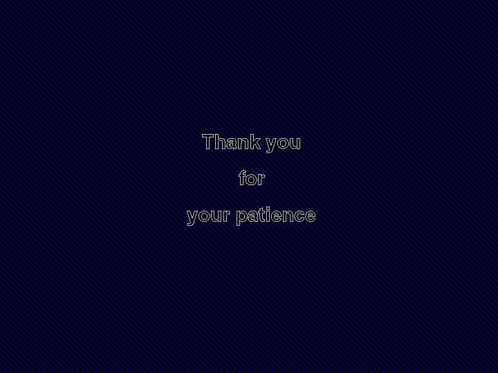Thank you for your patience 