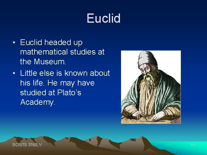 Euclid • Euclid headed up mathematical studies at the Museum. • Little else is