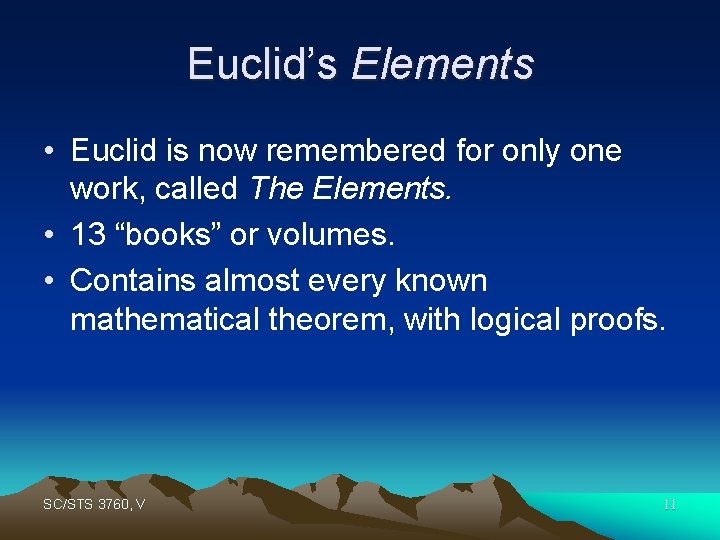 Euclid’s Elements • Euclid is now remembered for only one work, called The Elements.