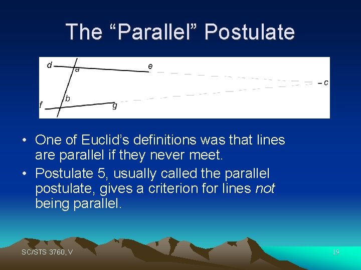 The “Parallel” Postulate • One of Euclid’s definitions was that lines are parallel if