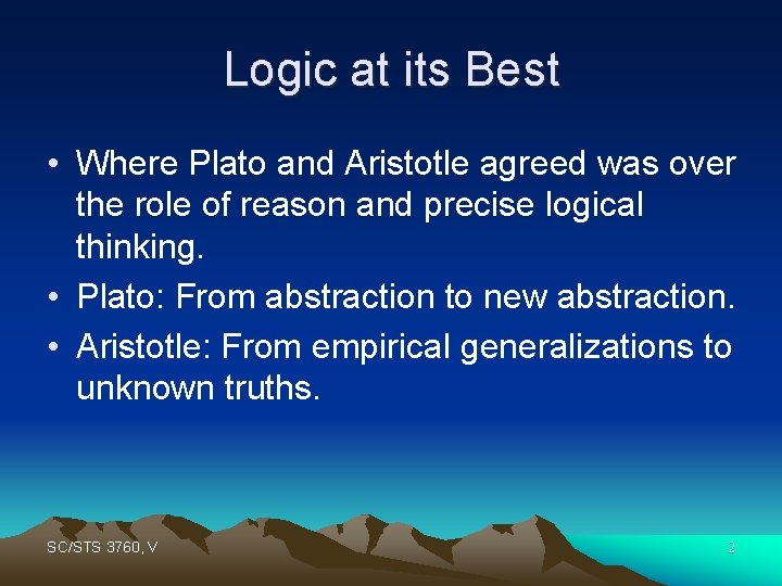 Logic at its Best • Where Plato and Aristotle agreed was over the role