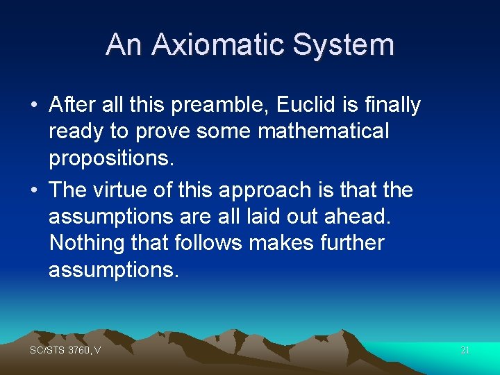 An Axiomatic System • After all this preamble, Euclid is finally ready to prove