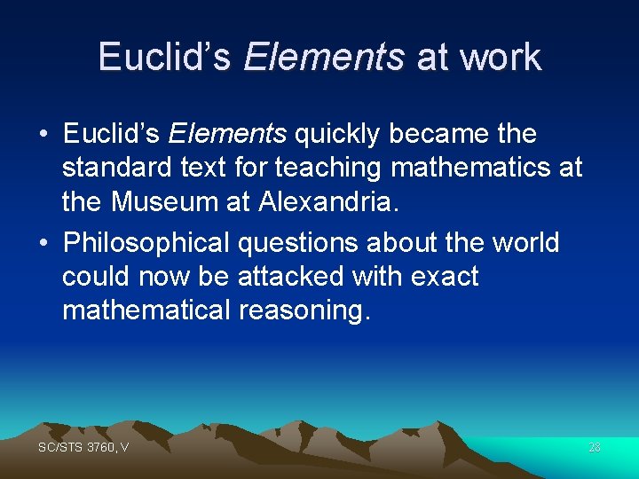 Euclid’s Elements at work • Euclid’s Elements quickly became the standard text for teaching