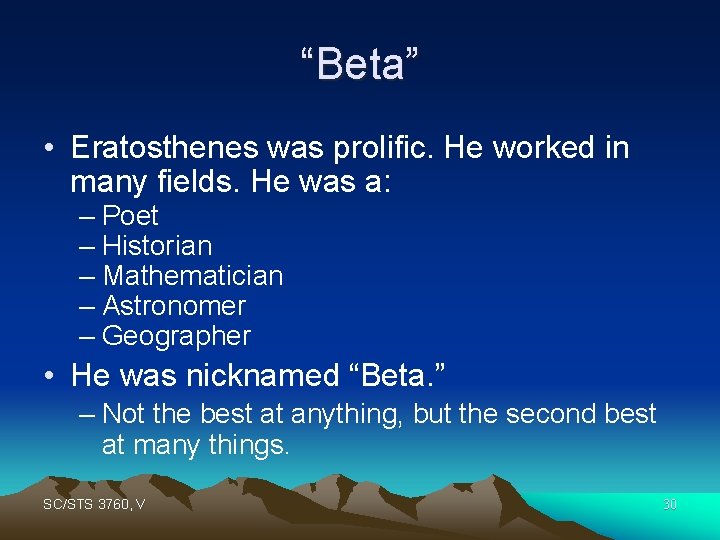 “Beta” • Eratosthenes was prolific. He worked in many fields. He was a: –