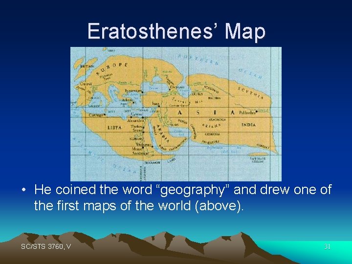 Eratosthenes’ Map • He coined the word “geography” and drew one of the first