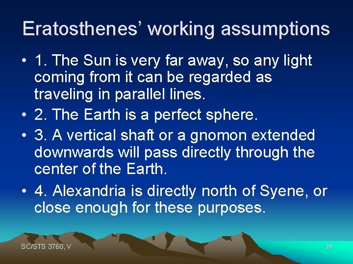 Eratosthenes’ working assumptions • 1. The Sun is very far away, so any light