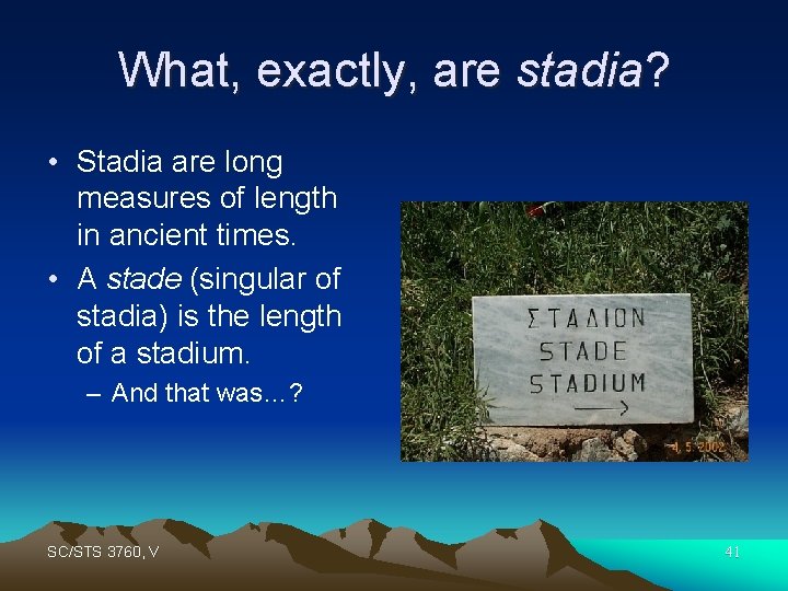What, exactly, are stadia? • Stadia are long measures of length in ancient times.