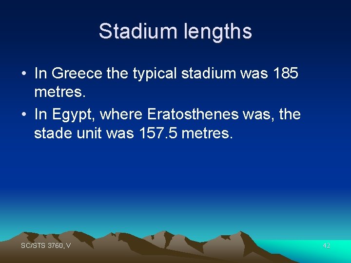 Stadium lengths • In Greece the typical stadium was 185 metres. • In Egypt,