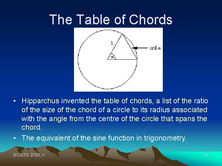 The Table of Chords • Hipparchus invented the table of chords, a list of