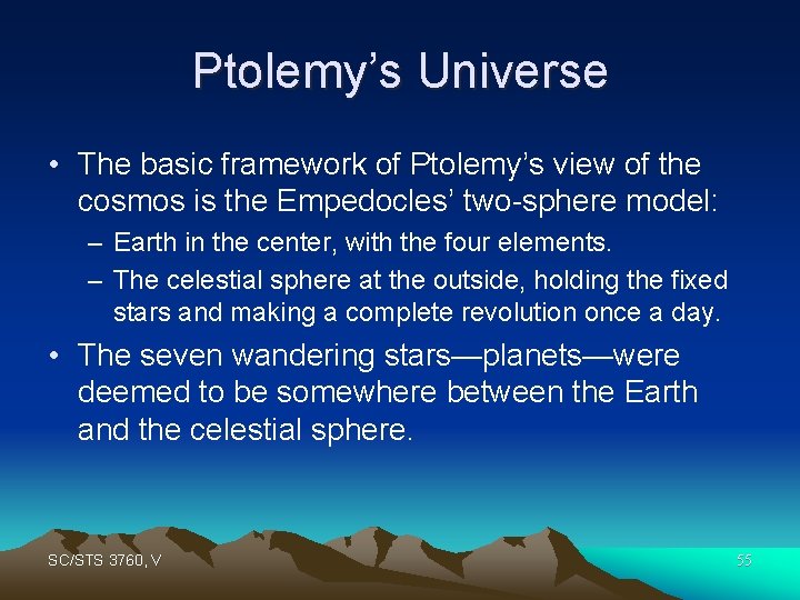 Ptolemy’s Universe • The basic framework of Ptolemy’s view of the cosmos is the