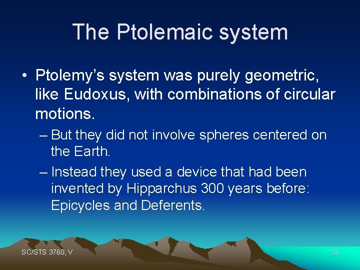 The Ptolemaic system • Ptolemy’s system was purely geometric, like Eudoxus, with combinations of