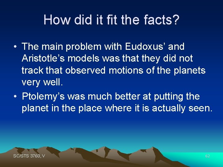 How did it fit the facts? • The main problem with Eudoxus’ and Aristotle’s
