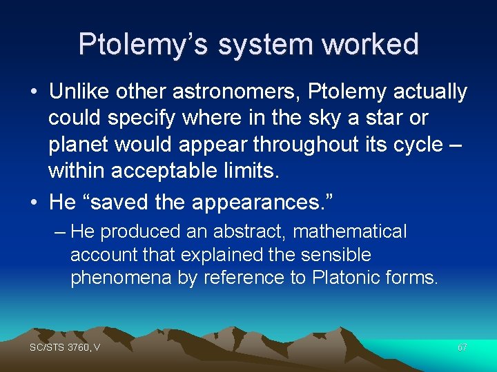 Ptolemy’s system worked • Unlike other astronomers, Ptolemy actually could specify where in the