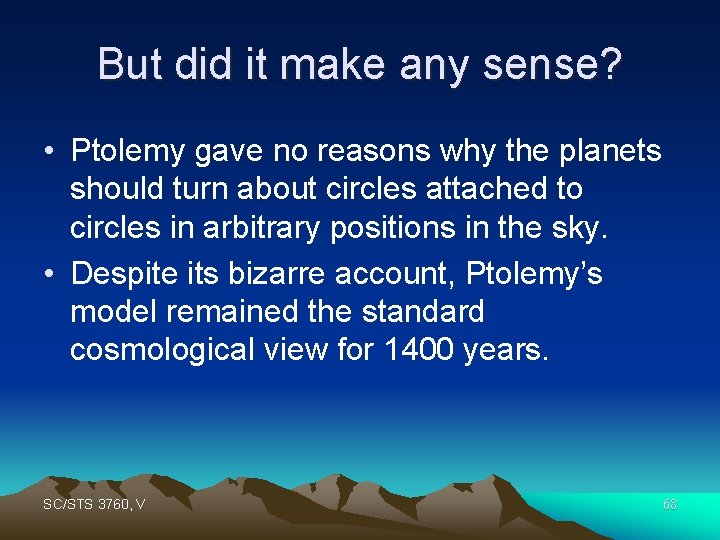 But did it make any sense? • Ptolemy gave no reasons why the planets