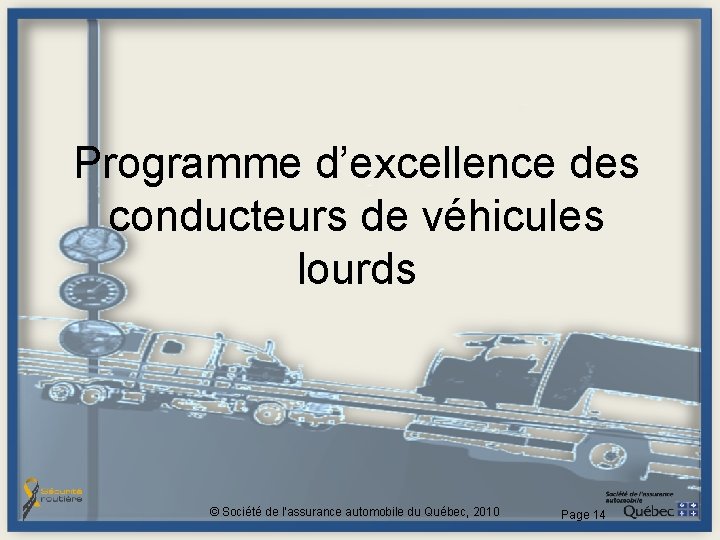 Programme d’excellence des conducteurs de véhicules lourds © Société de l'assurance automobile du Québec, Programme d’excellence des conducteurs de véhicules lourds © Société de l'assurance automobile du Québec,