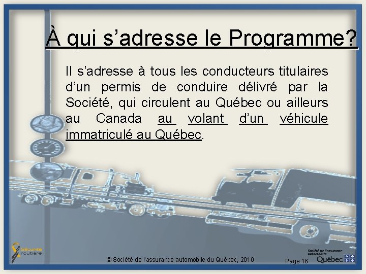 À qui s’adresse le Programme? Il s’adresse à tous les conducteurs titulaires d’un permis À qui s’adresse le Programme? Il s’adresse à tous les conducteurs titulaires d’un permis