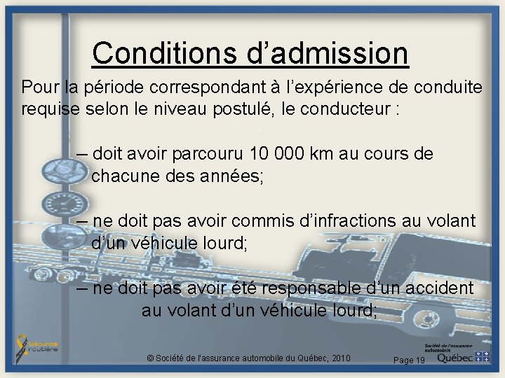 Conditions d’admission Pour la période correspondant à l’expérience de conduite requise selon le niveau Conditions d’admission Pour la période correspondant à l’expérience de conduite requise selon le niveau