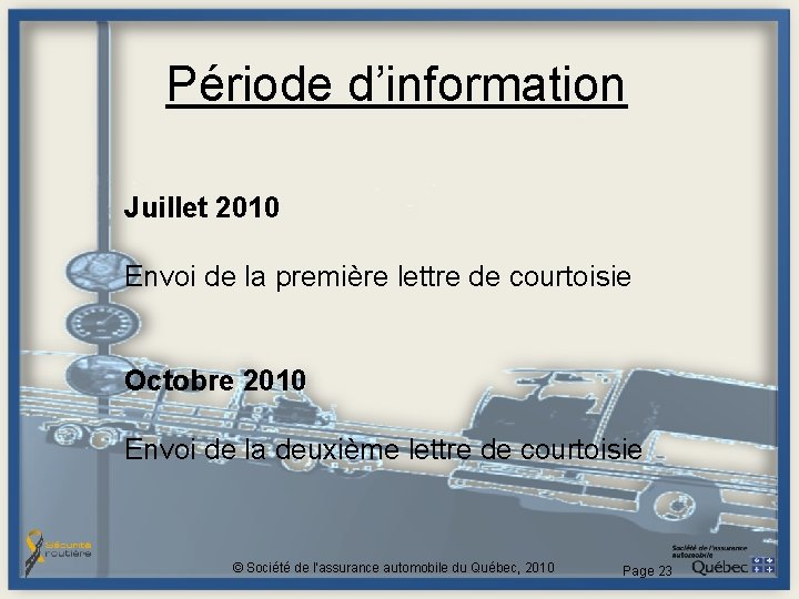 Période d’information Juillet 2010 Envoi de la première lettre de courtoisie Octobre 2010 Envoi Période d’information Juillet 2010 Envoi de la première lettre de courtoisie Octobre 2010 Envoi